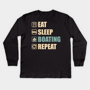 Eat Sleep Boating Repeat - Funny Boating Lovers Gift Kids Long Sleeve T-Shirt